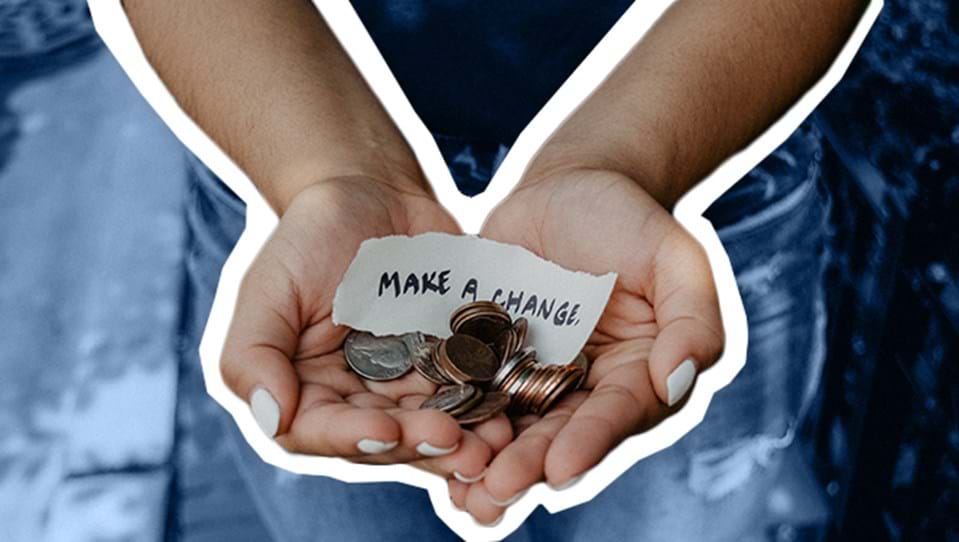 A photo of a pair of hands holding money and the words 'make a change'