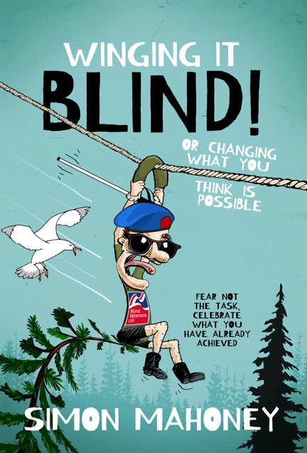 Front cover of Winging It Blind, featuring a cartoon man abseiling in a Blind Veterans UK T-shirt. Text reads: Winging It Blind, or changing what you think is possible, fear not the task, celebrate what you have already achieved.